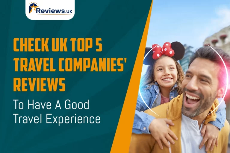 Check UK Top 5 Travel Companies' Reviews To Have A Good Travel Experience