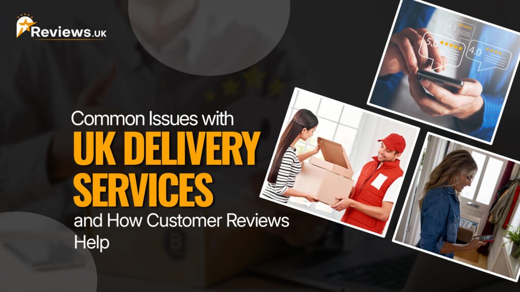 Common Issues with UK Delivery Services and How Customer Reviews Help