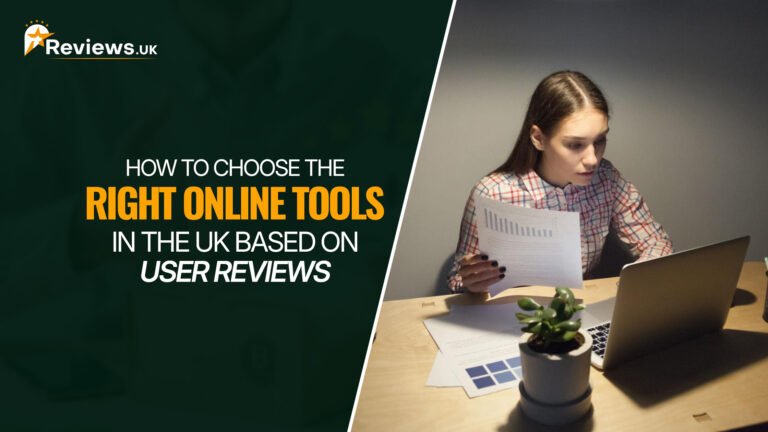 How to Choose the Right Online Tools in the UK Based on User Reviews